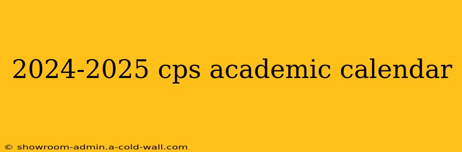 2024-2025 cps academic calendar