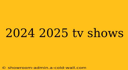 2024 2025 tv shows