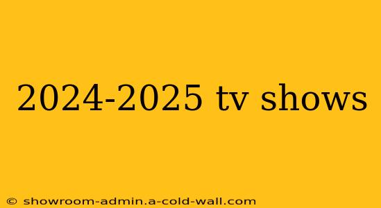 2024-2025 tv shows