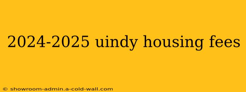 2024-2025 uindy housing fees