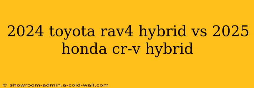 2024 toyota rav4 hybrid vs 2025 honda cr-v hybrid