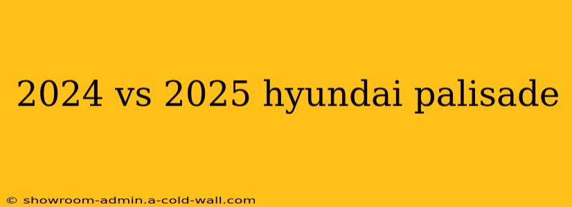 2024 vs 2025 hyundai palisade