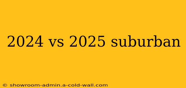 2024 vs 2025 suburban