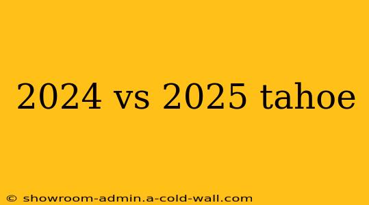 2024 vs 2025 tahoe