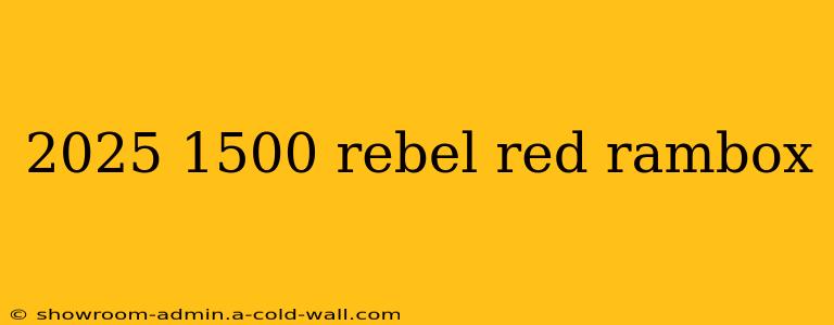 2025 1500 rebel red rambox