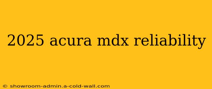 2025 acura mdx reliability