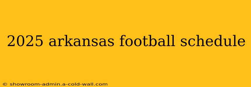 2025 arkansas football schedule