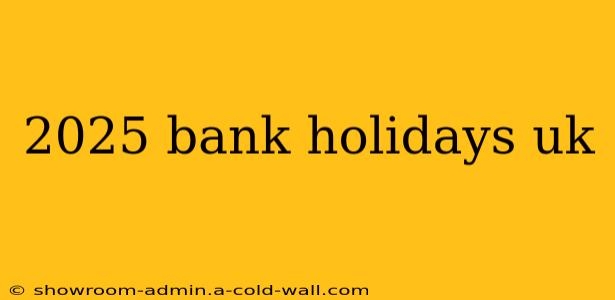 2025 bank holidays uk