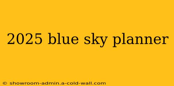 2025 blue sky planner