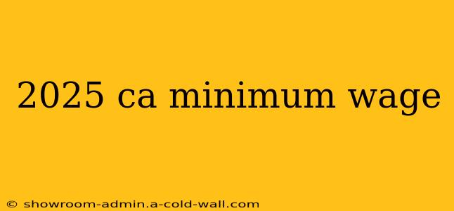 2025 ca minimum wage