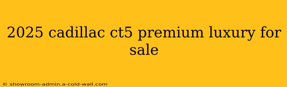 2025 cadillac ct5 premium luxury for sale