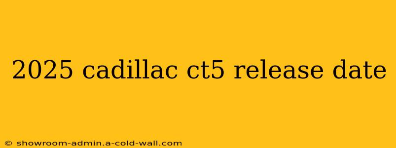 2025 cadillac ct5 release date