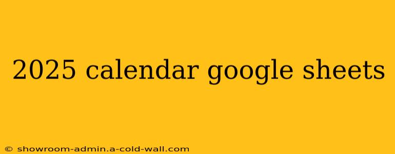 2025 calendar google sheets