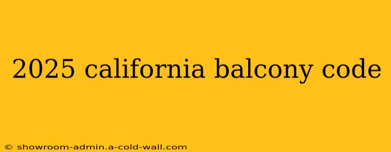 2025 california balcony code