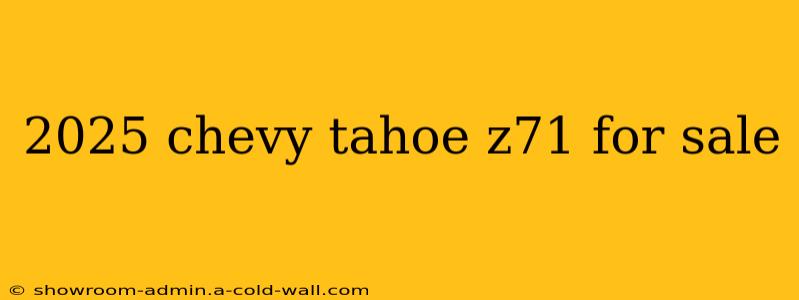 2025 chevy tahoe z71 for sale