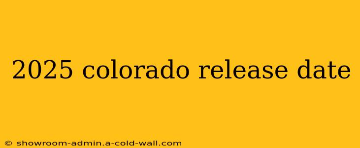 2025 colorado release date