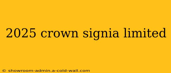 2025 crown signia limited