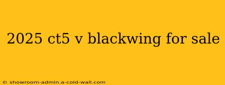 2025 ct5 v blackwing for sale