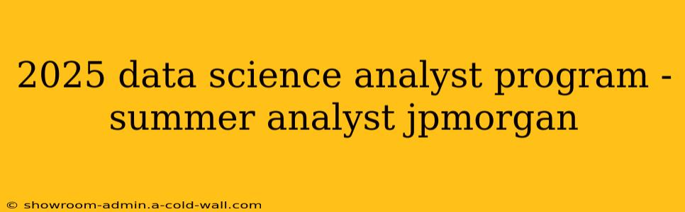 2025 data science analyst program - summer analyst jpmorgan