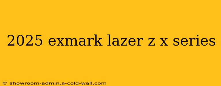 2025 exmark lazer z x series