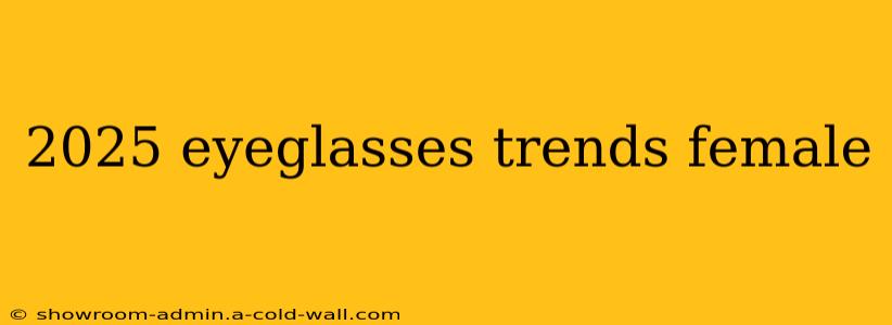 2025 eyeglasses trends female