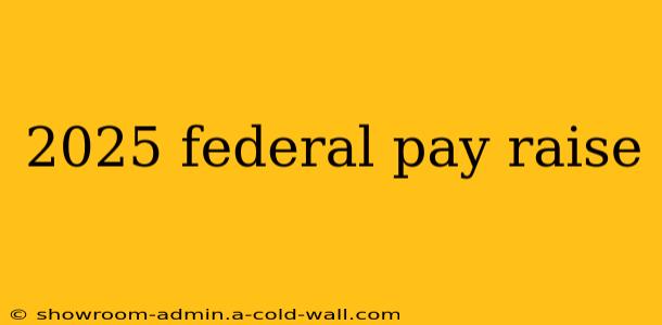 2025 federal pay raise