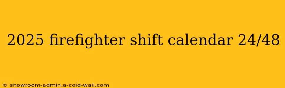 2025 firefighter shift calendar 24/48