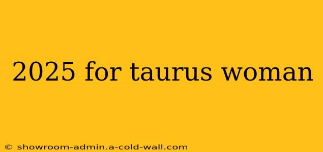 2025 for taurus woman