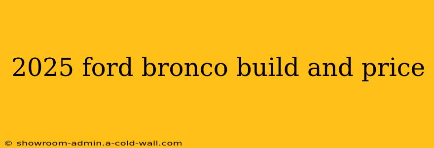 2025 ford bronco build and price