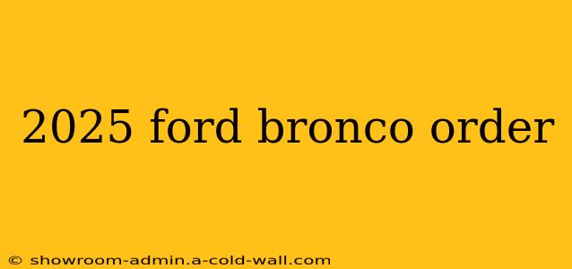 2025 ford bronco order