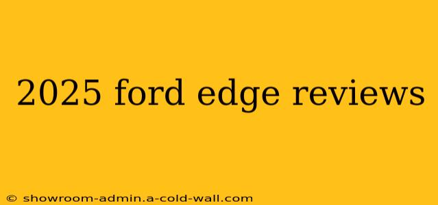 2025 ford edge reviews