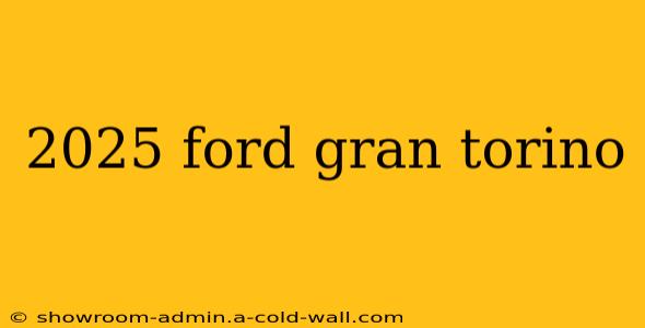 2025 ford gran torino