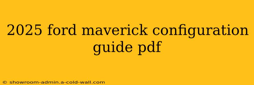 2025 ford maverick configuration guide pdf