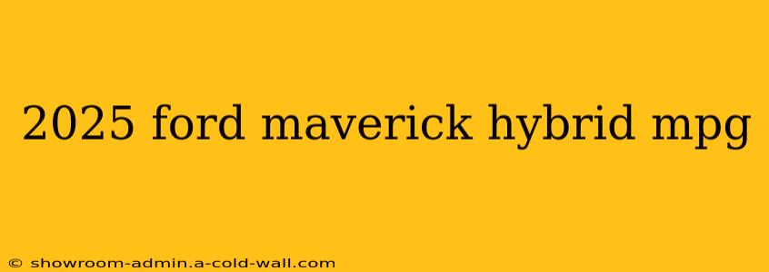 2025 ford maverick hybrid mpg