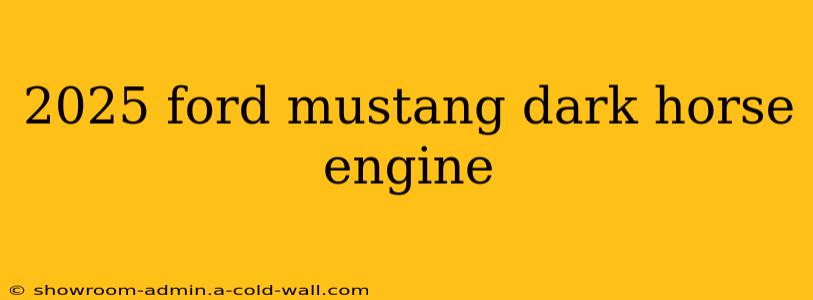 2025 ford mustang dark horse engine