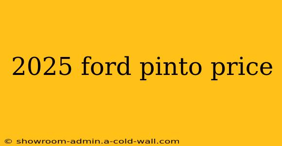 2025 ford pinto price