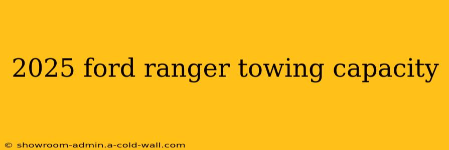 2025 ford ranger towing capacity