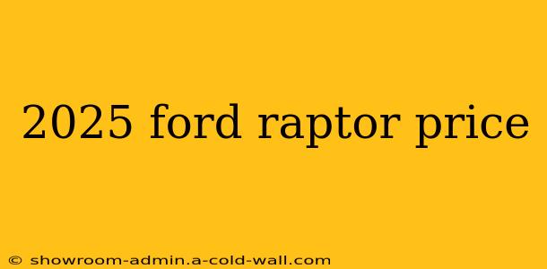 2025 ford raptor price