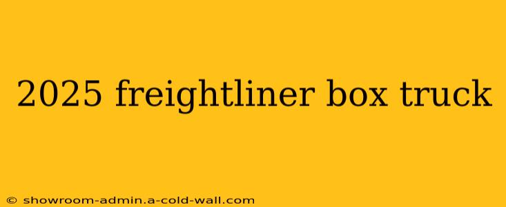 2025 freightliner box truck