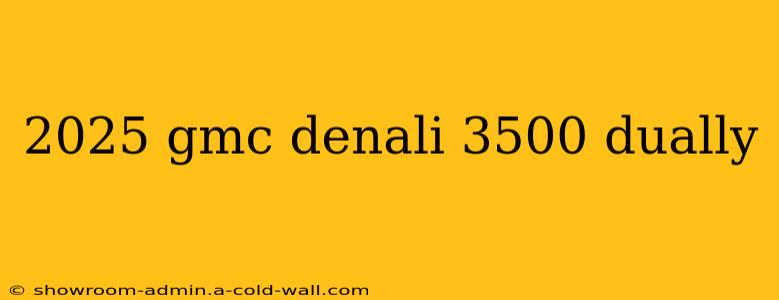 2025 gmc denali 3500 dually