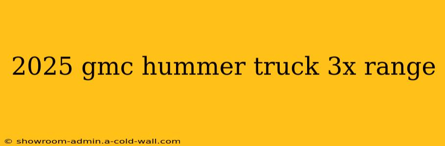 2025 gmc hummer truck 3x range