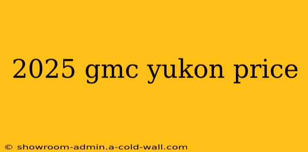 2025 gmc yukon price