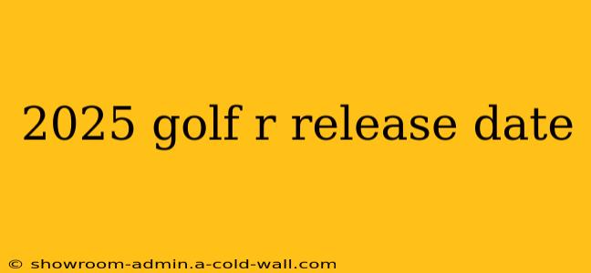 2025 golf r release date