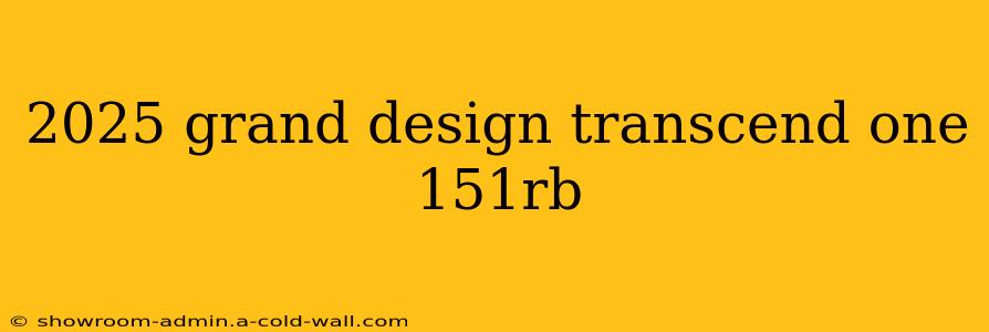 2025 grand design transcend one 151rb