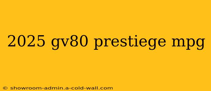 2025 gv80 prestiege mpg