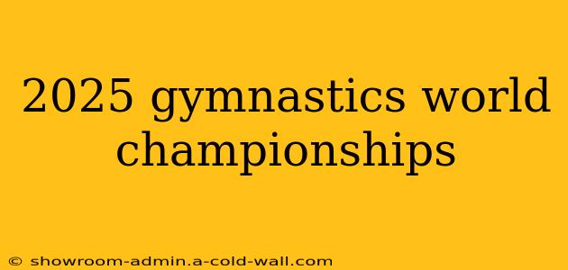 2025 gymnastics world championships