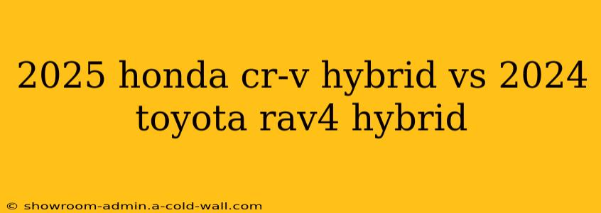 2025 honda cr-v hybrid vs 2024 toyota rav4 hybrid