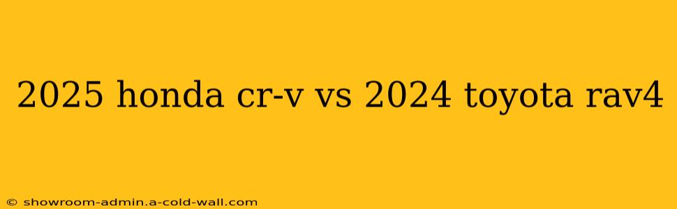 2025 honda cr-v vs 2024 toyota rav4