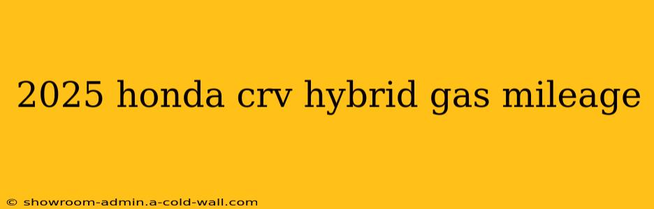 2025 honda crv hybrid gas mileage