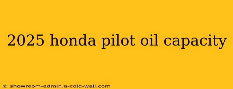 2025 honda pilot oil capacity